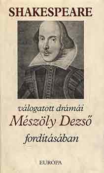 M�sz�ly; William Shakespeare - Shakespeare v�logatott dr�m�i M�sz�ly Dezs� ford�t�s�ban