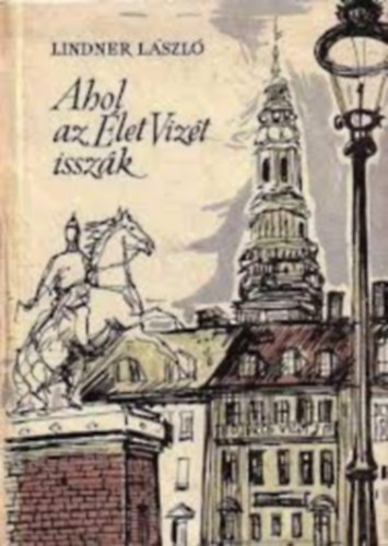 Linder Lszl - Ahol az let vizt isszk