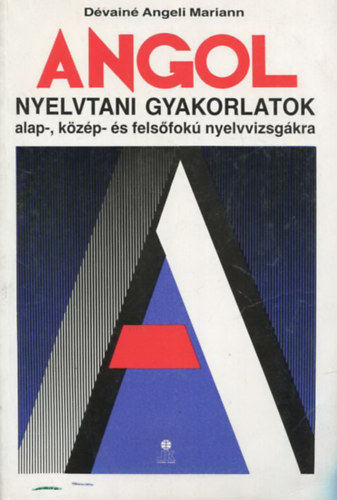 Dvain Angeli Mariann - Angol nyelvtani gyakorlatok az alap-, kzp- s felsfok nyelvvizsgkra
