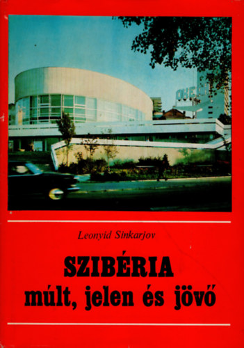Leonyid Sinkarjov - Szib�ria: m�lt, jelen �s j�v�
