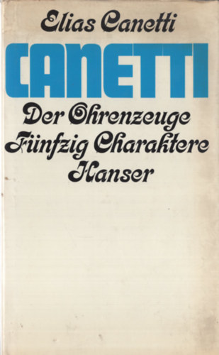 Elias Canetti - Der Ohrenzeuge (Fnfzig Charaktere)