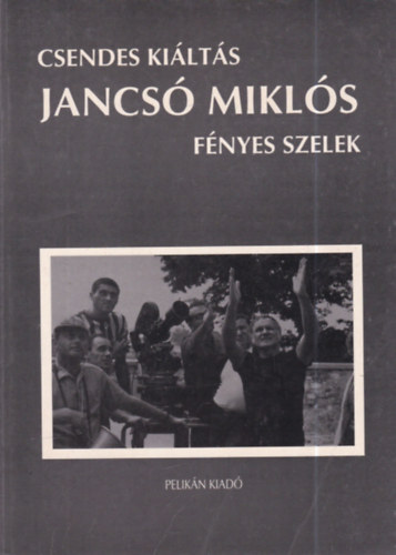 K�b�nyai J�nos (szerk.), Hern�di Gyula, Jancs� Mikl�s - Csendes ki�lt�s: Bacs� P�ter besz�lget�sei Jancs� Mikl�ssal - F�nyes szelek: forgat�k�nyv (k�tszer dedik�lt)