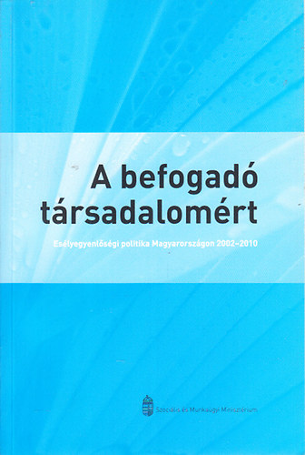 Szle Lszl - A befogad trsadalomrt (Eslyegyenlsgi politika Magyarorszgon 2002-2010)