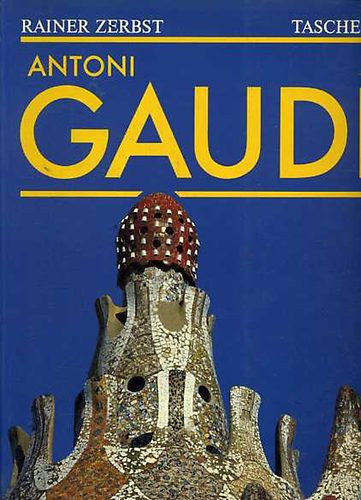 Rainer Zerbst - Gaudi 1852-1926: Antoni Gaud i Cornet: A Life Devotes to Architecture