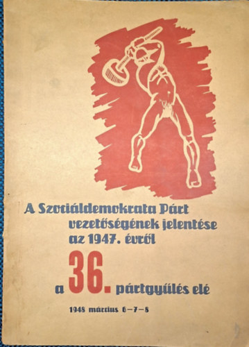 A Szociáldemokrata Párt vezetőségének jelentése az 1947. évről a 36. pártgyűlés elé