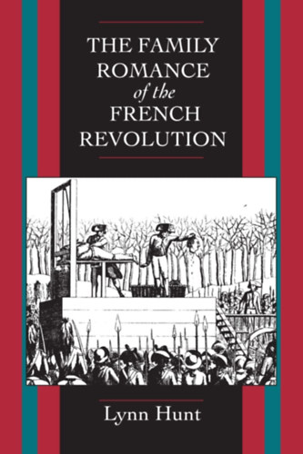Lynn Hunt - The Family Romance of the French Revolution