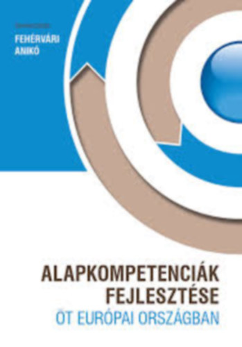 Feh�rv�ri Anik� - Alapkompetenci�k fejleszt�se �t eur�pai orsz�gban