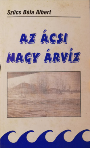Sz�cs B�la Albert - Az �csi nagy �rv�z