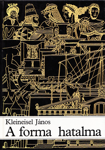 Kleineisel J�nos - A forma hatalma - A t�rgyi vil�g �s az �p�tett k�rnyezet t�rt�nete (Dedik�lt)