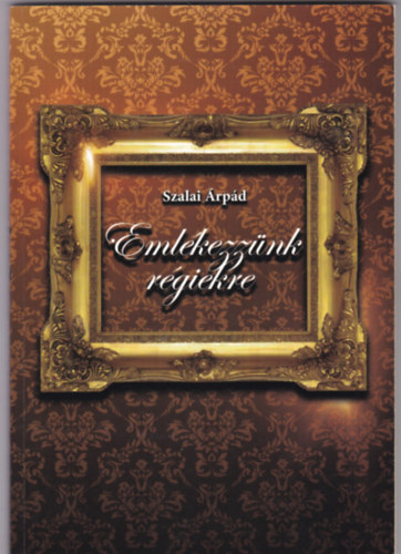 Szalai �rp�d - Eml�kezz�nk r�giekre