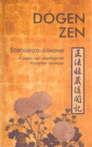 Eihei Dgen zen-mester tantsai - Feljegyezte: Kun Edzs - Dgen Zen - Sbgenz-Zuimonki - A japn zen alaptjnak tantsai (A Zen Oszlopai)