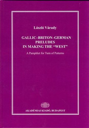 Várady László - Gallic-Briton-German Preludes in Making the 'West'