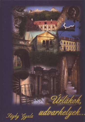 Sághy Gyula - Úrlakok, udvarhelyek