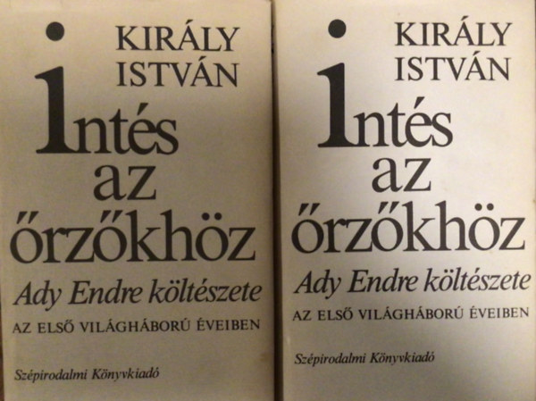 Kir�ly Istv�n - Int�s az �rz�kh�z I-II. (Ady Endre k�lt�szete az els� vil�gh�bor� �veiben)