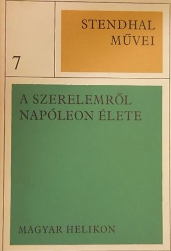 Stendhal - Stendhal mvei 7. - A szerelemrl - Napleon lete