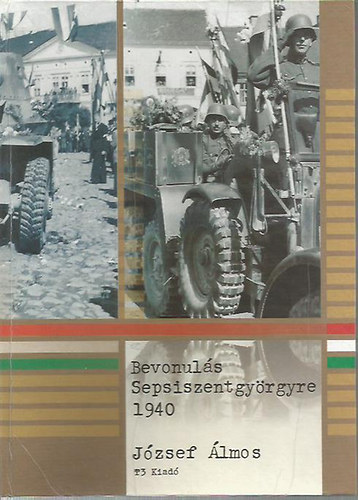 Jzsef lmos - Bevonuls Sepsiszentgyrgyre 1940