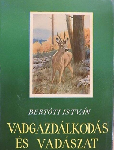Dr. Bert�ti Istv�n - Vadgazd�lkod�s �s vad�szat