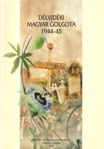 Szab� P�l Csaba Cseresny�sn� Kiss Magdolna - D�lvid�ki magyar Golgota 1944-45
