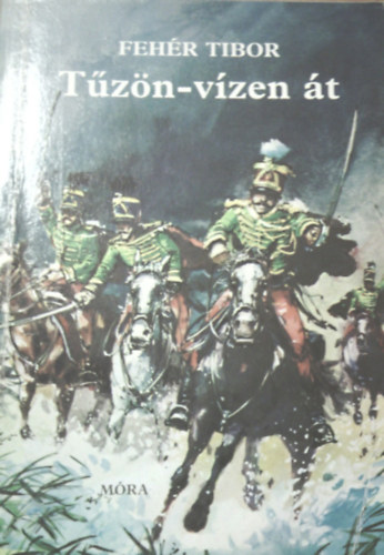 Fehér Tibor - Tűzön-vizen át