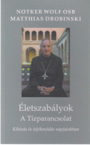 Matthias Drobinski Notker Wolf - �letszab�lyok - A t�zparancsolat