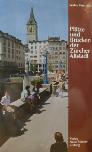 Walter Baumann - Platze und Brücken der Zürcher Altstadt