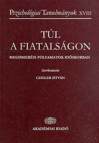 Czigler Istvn - Tl a fiatalsgon - Megismersi folyamatok idskorban