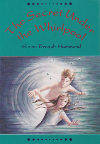 Elaine Breault Hammond - The Secret Under the Whirlpool