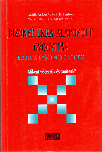 D.L. Sackett-W.S. Richardson-W. Rosenberg-R.B. Haynes - Bizonytkra alapozott gygyts - Evidence-Based Medicine (EBM) - Miknt vgezzk s tantsuk?