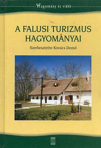 Kovcs Dezs  (szerk.) - A falusi turizmus hagyomnyai