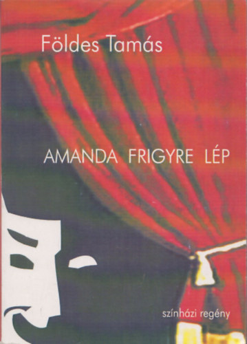 F�ldes Tam�s - Amanda frigyre l�p - sz�nh�zi reg�ny (dedik�lt)