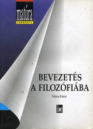 Maria Fürst - Bevezetés a filozófiába (Matúra tankönyv)