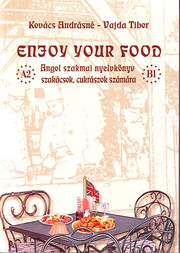 Kovcs Andrsn; Vajda Tibor - Enjoy your food -Angol szakmai nyelvknyv szakcsok, cukrszok szmra