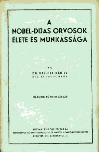 Dr. Kellner D�niel - A nobel-d�jas orvosok �lete �s munk�ss�ga