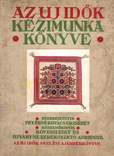 Feyrn Kovcs Erzsbet  (szerk.) - Az Uj Idk kzimunka knyve - Varrs, hmzs