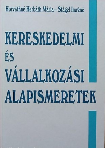 Horv�thn� Herb�th M�ria-St�gel Imr�n� - Kereskedelmi �s v�llalkoz�si alapismeretek