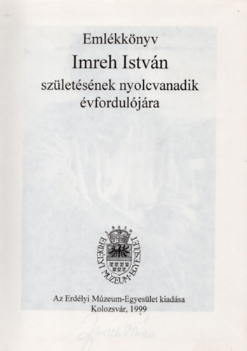 Kiss Andrs  (szerk.); Kovcs Kiss Gyngy (szerk.); Pozsony Ferenc (szerk.) - Emlkknyv Imreh Istvn szletsnek nyolcvanadik vforduljra