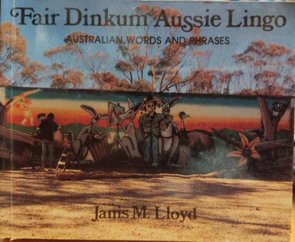 Janis M. Lloyd - Fair Dinkum Aussie Lingo: Australian Words and Phrases (Pen and Ink)