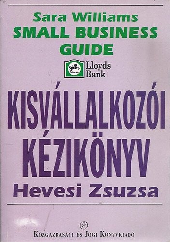 Sara; Hevesi Zsuzsanna Williams - Kisv�llalkoz�i k�zik�nyv - Small Business Guide