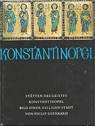 Philip Sherrard - Konstantinopel. Bild einer heilige Stadt
