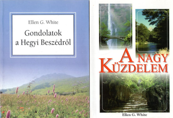 Ellen G. White - 2 db Ellen G. White knyv: A Nagy Kzdelem + Gondolatok a Hegyi Beszdrl