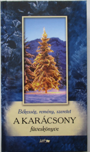 Hunyadi Csaba Zsolt  (�ssze�ll�totta) - A kar�csony f�vesk�nyve - B�kess�g, rem�ny, szeretet