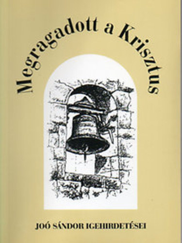 Jo� S�ndor - Megragadott a Krisztus - Dr. Jo� S�ndor igehirdet�sei, 1954-1955