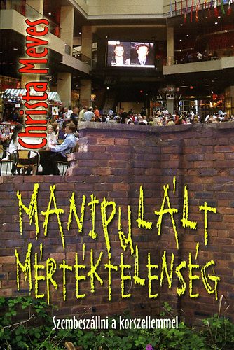 Christa Meves - Manipul�lt m�rt�ktelens�g - szembesz�llni a korszellemmel