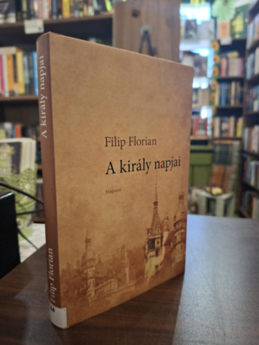 Filip Florian - A kir�ly napjai
