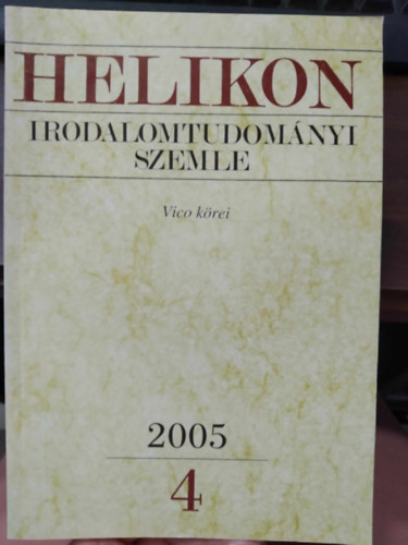 Varga L�szl�  (f�szerk.) - Helikon Irodalomtudom�nyi Szemle 2005/4 - Vico k�rei
