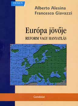 Alberto Alesina; Francesco Giavazzi - Eurpa jvje - Reform vagy hanyatls