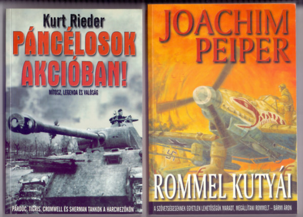 Kurt Rieder - Joachim Peiper - Pnclosok akciban! - Mtosz, legenda s valsg + Rommel kutyi (2 hadszati knyv)
