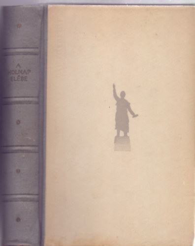 Pint�r J�zsef  (szerk.) - A holnap el�be (Nagy magyar hazafiak a holnap Magyarorsz�g��rt - Egri Yvonne illusztr�ci�ival)