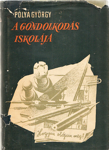 Pólya György - A gondolkodás iskolája (A matematika új módszerei új megvilágításban)