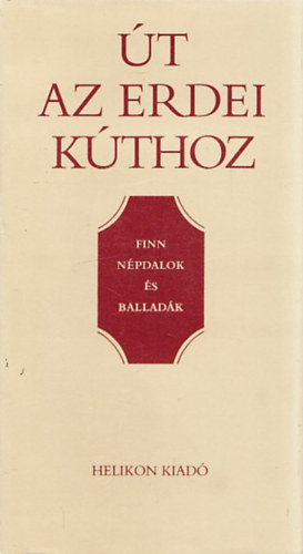 K�pes G�za  (ford.) - �t az erdei k�thoz (Finn n�pdalok �s ballad�k) (K�pes G�za dedik�ci�j�val)